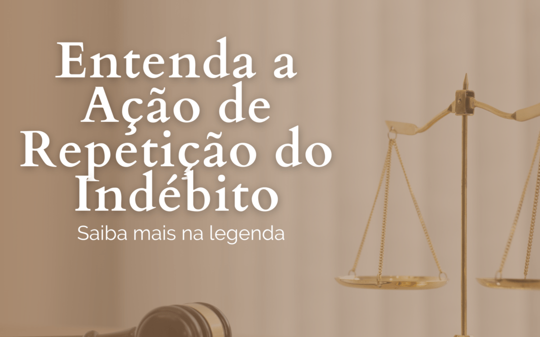 O que é a Ação de Repetição do Indébito?