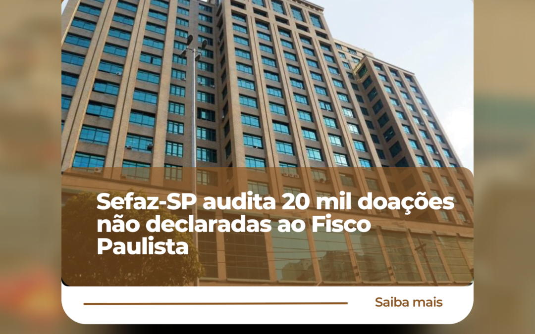 Sefaz-SP audita 20 mil doações não declaradas ao Fisco Paulista